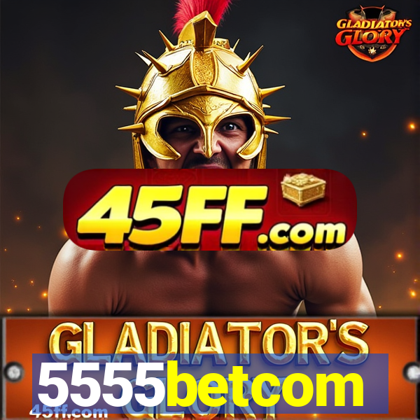 5555betcom