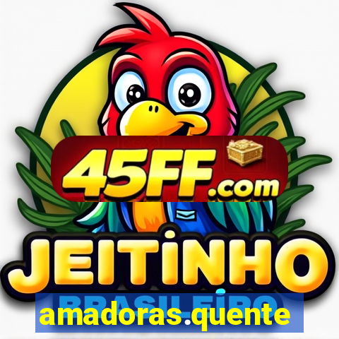 amadoras.quente