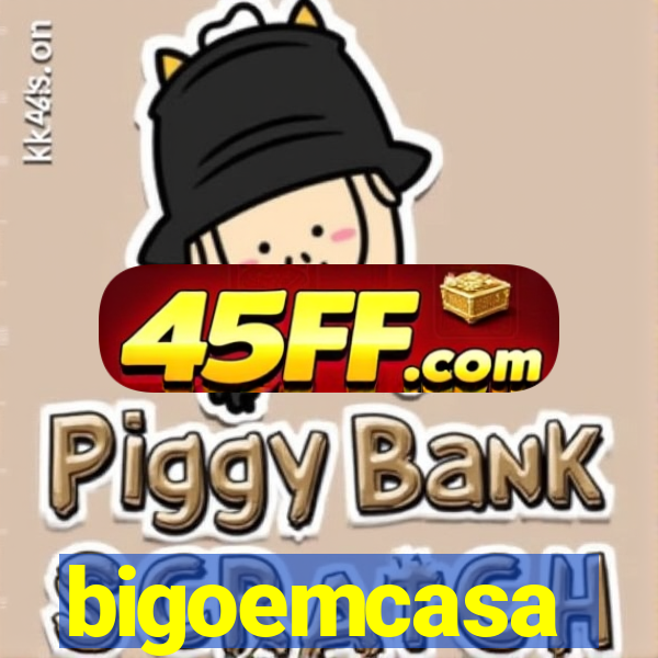 bigoemcasa