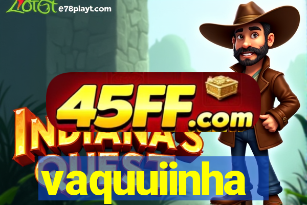 vaquuiinha