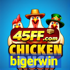 bigerwin