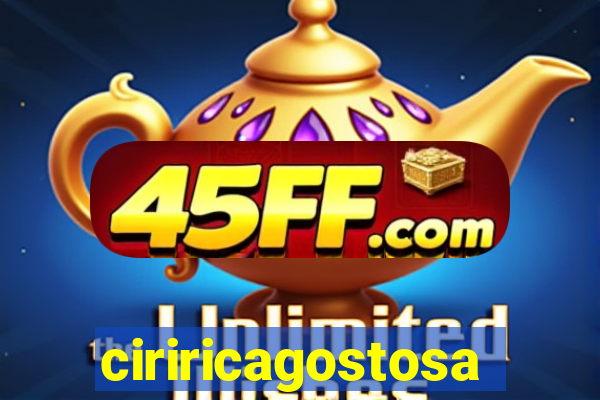 ciriricagostosa
