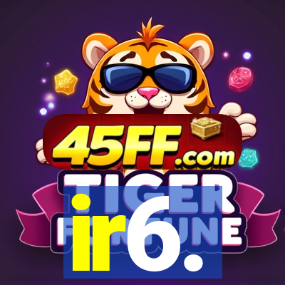 ir6.
