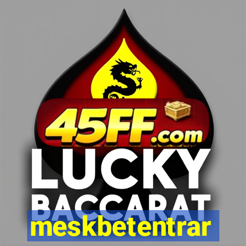 meskbetentrar