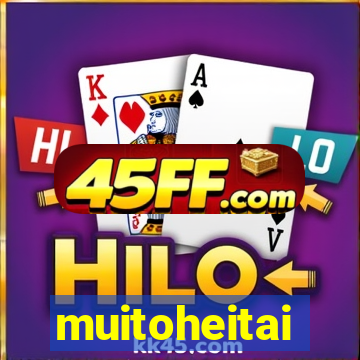 muitoheitai