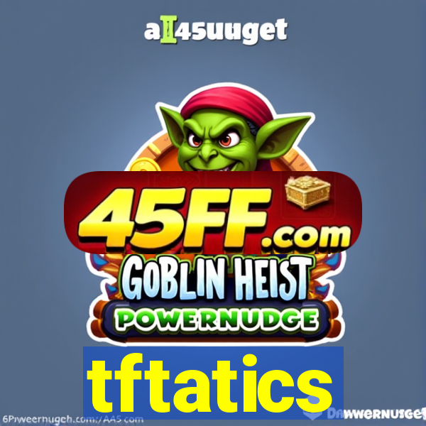 tftatics