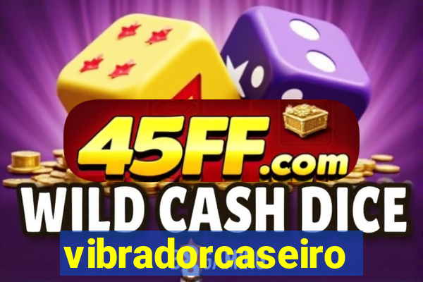 vibradorcaseiro