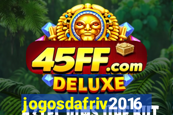jogosdafriv2016